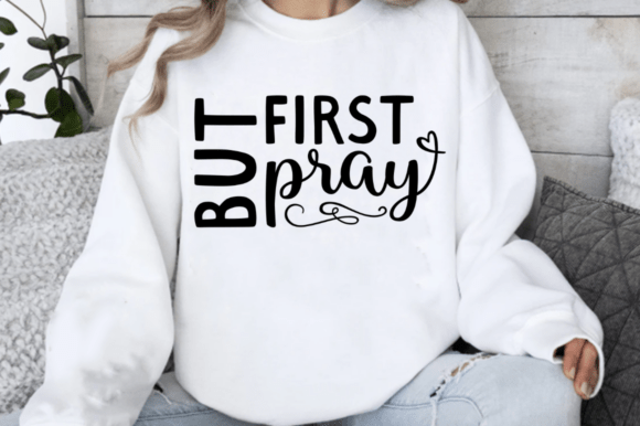 But First Pray SVG, Christian SVG — T-Shirt Designs
