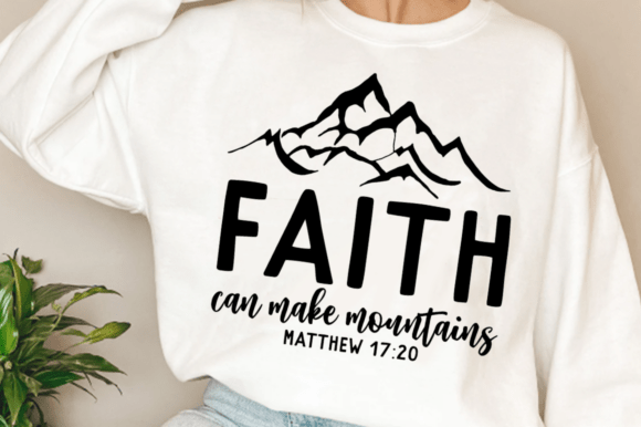 Faith Can Move Mountains SVG: T-Shirt Designs